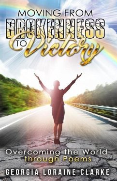 Moving From Brokenness To Victory: Overcoming the world through poems - Loraine, Georgia