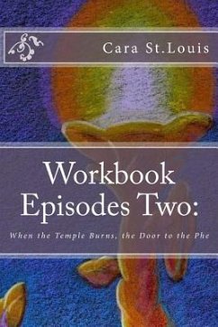 Workbook Episodes Two: The Phe: Gather the Sisters When the Temple Burns... - St Louis, Cara