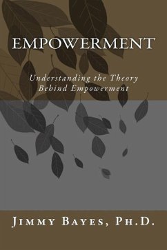 Empowerment: Understanding the Theory Behind Empowerment - Bayes Ph. D., Jimmy D.