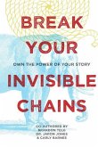 Break Your Invisible Chains: Own The Power Of Your Story