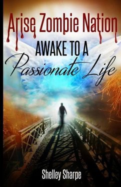 Arise Zombie Nation Awake To A Passionate Life - Sharpe, Shelley