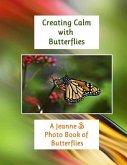 Creating Calm with Butterflies: A Jeanne S Photo Book of Butterflies