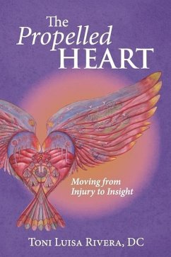 Propelled The Heart: Moving from Injury to Insight - Rivera DC, Toni Luisa