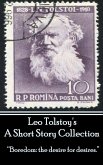 Leo Tolstoy - A Short Story Collection: &quote;Boredom: the desire for desires.&quote;