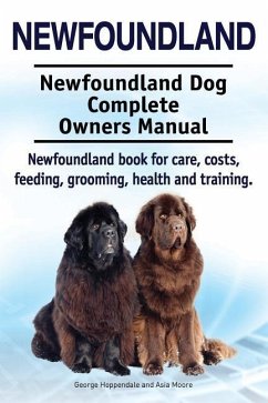 Newfoundland. Newfoundland Dog Complete Owners Manual. Newfoundland book for care, costs, feeding, grooming, health and training. - Moore, Asia; Hoppendale, George