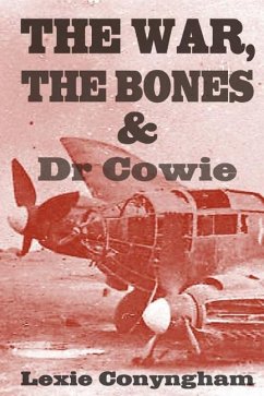 The War, The Bones and Dr Cowie - Conyngham, Lexie