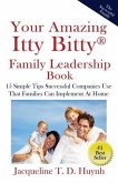 Your Amazing Itty Bitty Family Leadership Book: 15 Simple Tips Successful Companies Use That Parents Can Implement At Home