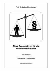 Neue Perspektiven für die Gnadenwahl Gottes - Prof. Dr. Ehrenberger, Lothar