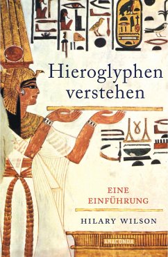 Hieroglyphen verstehen (Ägypten, Schriftsprache, Grundwortschatz, lesen und schreiben) - Wilson, Hilary