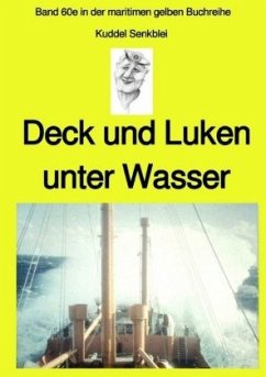 Deck und Luken unter Wasser - Seefahrt in den 1950-60er Jahren - Band 60e in der maritimen gelben Buchreihe bei Jürgen R - Ruszkowski, Jürgen