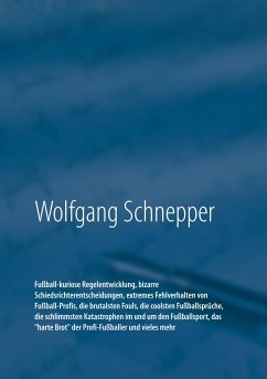 Fußball-kuriose Regelentwicklung, bizarre Schiedsrichterentscheidungen, extremes Fehlverhalten von Fußball-Profis, die brutalsten Fouls, die coolsten Fußballsprüche, die schlimmsten Katastrophen im und um den Fußballsport, das &quote;harte Brot&quote; der Profi-Fußballer und vieles mehr