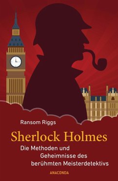 Sherlock Holmes - Die Methoden und Geheimnisse des berühmten Meisterdetektivs - Riggs, Ransom