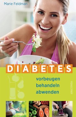 Diabetes vorbeugen, behandeln, abwenden (Prä-Diabetes, Prädiabetes heilen) - Feldman, Marie