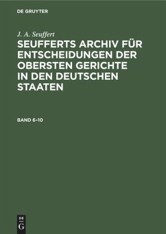 J. A. Seuffert: Seufferts Archiv für Entscheidungen der obersten Gerichte in den deutschen Staaten. Band 6¿10 - Seuffert, J. A.