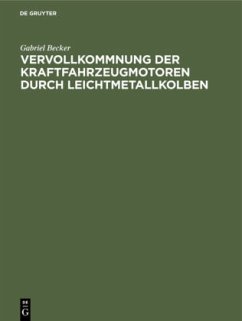 Vervollkommnung der Kraftfahrzeugmotoren durch Leichtmetallkolben - Becker, Gabriel