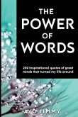 The Power of Words: 250 inspirational quotes of great minds that turned my life around