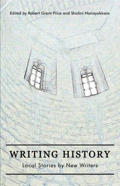 Writing History: Local Stories by New Writers - Nanayakkara, Shalini; Price, Robert G.