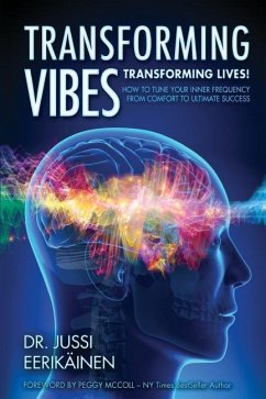Transforming Vibes, Transforming Lives!: How to Tune Your Inner Frequency From Comfort to Ultimate Success - Eerikainen, Jussi