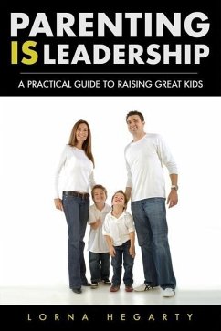 Parenting IS Leadership: A Practical Guide to Raising Great Kids - Hegarty, Lorna
