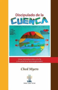 Discipulado de la cuenca: Una introduccion a la fe y la practica biorregionales - Myers, Ched