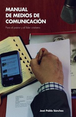 Manual de Medios de Comunicacion: para el pastor y el lider cristiano - Sanchez, Jose Pablo