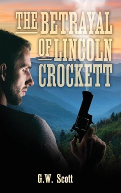 The Betrayal of Lincoln Crockett - Scott, G. W.