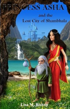 Princess Asha and the Lost City of Shambhala - Bishop, Lisa M.