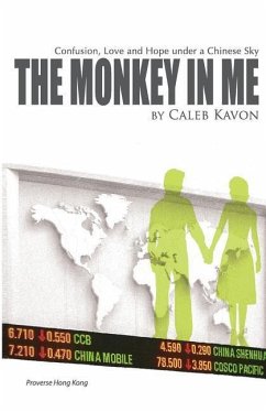 The Monkey in Me: Confusion, Love and Hope under a Chinese Sky - Kavon, Caleb