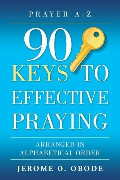 90 Keys To Effective Praying: Arranged in Alphabetical Order - Obode, Jerome O.