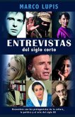 Entrevistas del siglo corto: Encuentros con los protagonistas de la cultura, la política y el arte del siglo XX