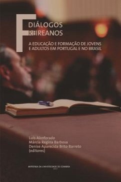 Diálogos Freireanos: A Educação e formação de jovens e adultos em Portugal e no Brasil - Barbosa, Márcia Regina; Barreto, Denise Aparecida Brito; Alcoforado, Luís