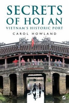 Secrets of Hoi An: Vietnam's Historic Port - Howland, Carol