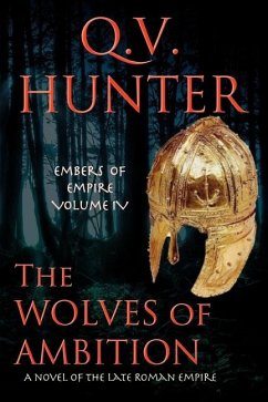 The Wolves of Ambition: A Novel of the Late Roman Empire - Hunter, Q. V.