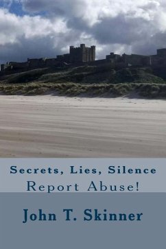 Secrets, Lies, Silence: Report Abuse - Skinner, John T.