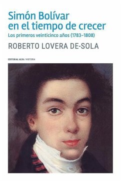 Simón Bolívar en el tiempo de crecer: Los primeros veinticinco años (1783-1808) - Lovera De-Sola, Roberto