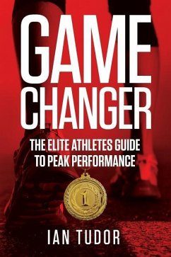 Game Changer: The Elite Athletes Guide to Peak Performance - Tudor, Ian