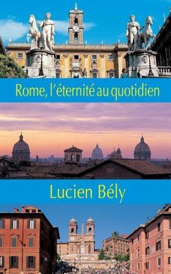 Rome: l'eternite au quotidien - Bely, Lucien