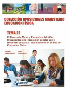 Colección Oposiciones Magisterio Educación Física. Tema 22: El Desarrollo Motor y Perceptivo del Niño Discapacitado: la integración escolar como respu - Carbonero Celis, Carmen; Canizares Marquez, Jose Maria