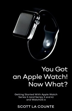 You Got An Apple Watch! Now What? - La Counte, Scott