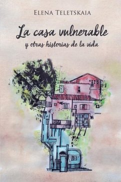 La casa vulnerable y otras historias de la vida - Teletskaia, Elena