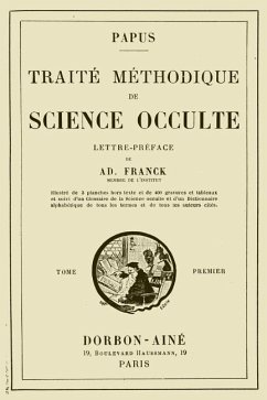 Traite Methodique de Science Occulte - Tome Premier: Lettre-preface de Ad. Franck membre de l'Institut - Papus