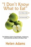 &quote;I Don't Know What to Eat&quote;: The Definitive Guide to Food Allergies, Intolerances, and Sensitivities and What to Do About Them