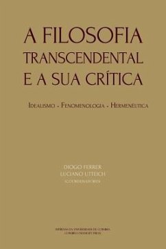 A Filosofia Transcendental e a sua crítica: idealismo, fenomenologia, hermenêutica - Utteich, Luciano; Ferrer, Diogo