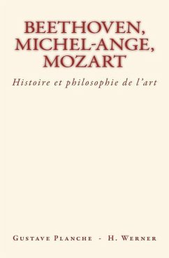 Beethoven, Michel-Ange, Mozart: Histoire et philosophie de l'art - Werner, Hans; Planche, Gustave