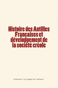 Histoire des Antilles Françaises et développement de la société créole - Du Hailly, Edmond; Haurigot, Georges