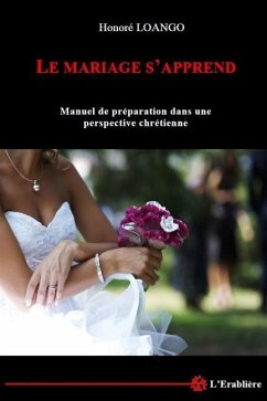 Le Mariage s'apprend: Manuel de preparation dans une perspective chretienne - Loango, Honore