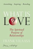 What is love?: The spiritual purpose of relationships