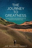 The Journey to Greatness: Understanding and experiencing the principle of God with you.