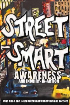 Street Smart Awareness and Inquiry-in-Action - Gutekunst, Heidi; Torbert, William R.; Allen, Jane