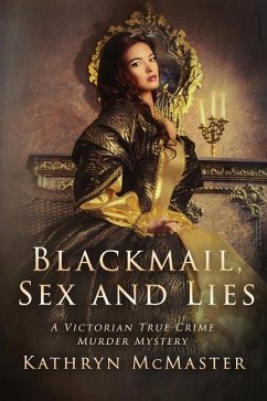 Blackmail, Sex and Lies: A True Crime Victorian Murder Mystery - McMaster, Kathryn